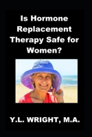 Is Hormone Replacement Therapy Safe for Women?: Benefits and Risks of Conventional Hormone Replacement Therapy (HRT) and Bioidentical Hormone ... and Menopause (Bioidentical Hormones) 1300695889 Book Cover