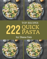 Top 222 Quick Pasta Recipes: A Quick Pasta Cookbook You Will Love B08P4MQ857 Book Cover