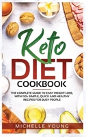 Keto Diet Cookbook: The Complete Guide to Easy Weight Loss, With 150+ Simple, Quick and Healthy Recipes for Busy People 1914104390 Book Cover
