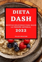 Dieta Dash 2022: Recetas Deliciosas Para Bajar La Presi�n Arterial 1803507306 Book Cover