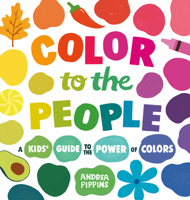 Color to the People: A Kid's Guide to the Power of Colors 0593889223 Book Cover