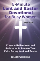 5-Minute Lent and Easter Devotional for Busy Women 2025-2026: Prayers, Reflections, and Scriptures to Deepen Your Faith During Lent and Easter B0DSJLRTFN Book Cover