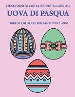 Libri da colorare per bambini di 2 anni (Uova di Pasqua): Questo libro contiene 40 pagine a colori con linee extra spesse per ridurre la frustrazione ... della molla e ad allenar (Italian Edition) 1800254199 Book Cover
