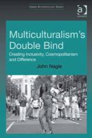 Multiculturalism's Double Bind: Creating Inclusivity, Cosmopolitanism and Difference 113826024X Book Cover