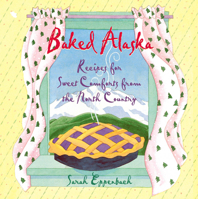 Baked Alaska: Sweet Comforts of the North Country 088240492X Book Cover