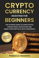 Cryptocurrency Investing for Beginners: The Ultimate Guide to Learn Crypto, Manage Risks, Avoid Scams and Grow Your Portfolio with Confidence B0FF2VWPCL Book Cover