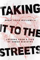 Taking It to the Streets: Lessons from a Life of Urban Ministry 0830845623 Book Cover