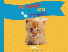 The Kittens and Cats Behavior Part 2: Easily explain your little friends' true needs to kids in a fun way 1802736026 Book Cover