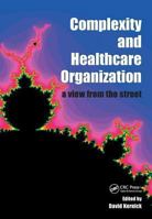 Complexity And Healthcare Organization: a View from the Street: A View from the Street 1857758145 Book Cover