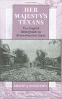 Her Majesty's Texans: Two English Immigrants in Reconstruction Texas (Centennial Series of the Association of Former Students, Texas a & M University) 0890968411 Book Cover