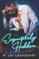 Exquisitely Hidden : A Sin City Tale 1705582818 Book Cover