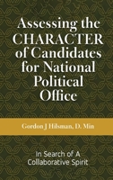 Assessing the CHARACTER of Candidates for National Political Office: In Search of a Collaborative Spirit 1962342891 Book Cover