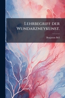 Benjamin Bells... Lehrbegriff Der Wundarznenkunst... 1245578502 Book Cover