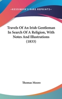 Travels of an Irish gentleman in search of a religion ; with notes and illustrations 1015111815 Book Cover