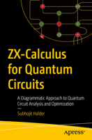 ZX-Calculus for Quantum Circuits: A Diagrammatic Approach to Quantum Circuit Analysis and Optimization B0GYRFFB3D Book Cover