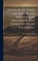 Hulsean Lectures for 1823 on the Apostolical Preaching and Vindication of the Gospel 1020834404 Book Cover