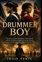 DRUMMER BOY: The Story of Joel Smallone, Lucas Leach, and the Brothers Caught Between Family, Loyalty, and the American Revolutionary War B0H82XJB6M Book Cover
