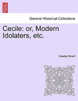 Cecile: or, Modern Idolaters, Volume III 1241383987 Book Cover