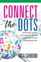 Connect the Dots: How to Build, Nurture, and Leverage Your Network to Achieve Your Personal and Professional Goals 1641133678 Book Cover