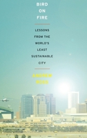 Bird on Fire: Lessons from the World's Least Sustainable City 0199828261 Book Cover