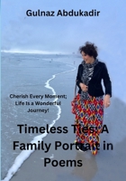 Timeless Ties: A Family Portrait in Poems: Cherish Every Moment, life Is a Wonderful Journey! B0DLLJ5BZF Book Cover