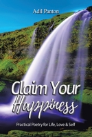 Claim Your Happiness: Practical Poetry for Life, Love and Self 198227168X Book Cover
