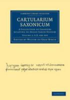 Cartularium Saxonicum, Vol. 1: A Collection of Charters Relating to Anglo-Saxon History; A. D. 430-839 (Classic Reprint) 1139177311 Book Cover