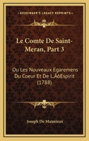 Le Comte De Saint-Meran, Part 3: Ou Les Nouveaux Egaremens Du Coeur Et De L'Espirit (1788) 1166303187 Book Cover