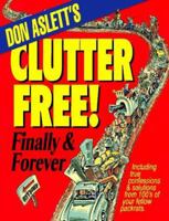 Don Aslett's Clutter-Free!: Finally &amp; Forever 0937750123 Book Cover
