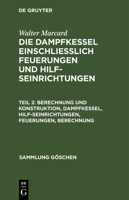 Berechnung Und Konstruktion: Dampfkessel, Hilfseinrichtungen, Feuerungen, Berechnung, Aus: Die Dampfkessel Einschliesslich Feuerungen Und Hilfseinrichtungen: Physikal. U. Chem. Grundlagen, Berechnung  3111248283 Book Cover