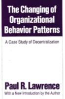 The Changing of Organizational Behavior Patterns: A Case Study of Decentralization (Classics in organization and management series) 0887388949 Book Cover