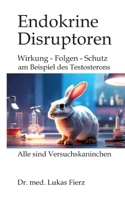 Endokrine Disruptoren: PFAS, Phthalate und Pestizide: Wirkung - Folgen - Schutz: am Beispiel des Testosterons mit seinen vielfältigen Wirkungen auf ... Aggression und Gesellschaft (German Edition) 3384617185 Book Cover