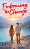 Embracing The Change: A Love That Heals B0GHNQ5WMT Book Cover