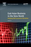 East Asian Business in the New World: Helping Old Economies Revitalize 0081012837 Book Cover