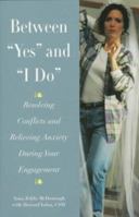 Between "Yes" and "I Do": Resolving Conflict and Anxiety During Your Engagement 0806519673 Book Cover