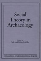 Social Theory In Archaeology (Foundations of Archaeological Inquiry) 0874806429 Book Cover