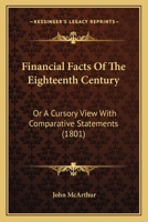 Financial Facts Of The Eighteenth Century: Or A Cursory View With Comparative Statements 1120196477 Book Cover