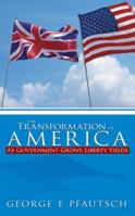 The Transformation of America: As Government Grows Liberty Yields 148171273X Book Cover