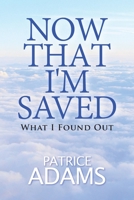 Now That I'm Saved: What I Found Out B08ZDGRD34 Book Cover