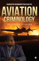 Aviation Criminology: The Genesis of An Era B0G4N967NT Book Cover