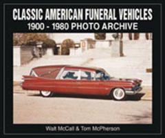 Classic American Funeral Vehicles: 1900 Through 1980 Photo Archive (Photo Archives) 158388016X Book Cover