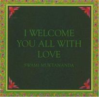 I Welcome You All With Love (Aphorisms by Swami Muktananda) 0911307656 Book Cover