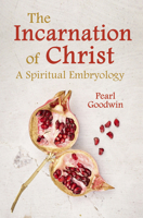 The Incarnation of Christ: A Spiritual Embryology 1782509925 Book Cover
