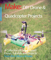 DIY Drone and Quadcopter Projects: A Collection of Drone-Based Essays, Tutorials, and Projects 1680451294 Book Cover