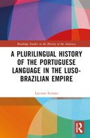 A Plurilingual History of the Portuguese Language in the Luso-Brazilian Empire 1032319887 Book Cover