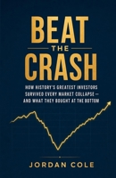 Beat the Crash: How History's Greatest Investors Survived Every Market Collapse — and What They Bought at the Bottom B0H9L92SFV Book Cover