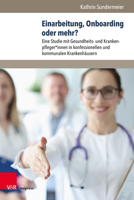 Einarbeitung, Onboarding Oder Mehr?: Eine Studie Mit Gesundheits- Und Krankenpfleger*innen in Konfessionellen Und Kommunalen Krankenhausern (Management - Ethik - Organisation, 7) 3847114204 Book Cover