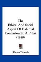 The Ethical And Social Aspect Of Habitual Confession To A Priest B0BN6MSDMS Book Cover