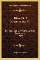 Discours Et Dissertations V2: Sur Tous Les Livres De L'ancien Testament (1715) 1120611210 Book Cover