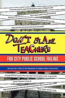 Don't Blame Teachers for City Public School Failing 1436393973 Book Cover